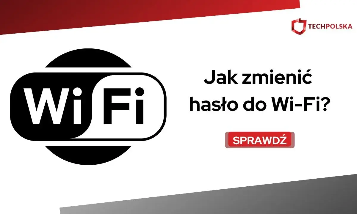Jak zmienić hasło Wi-Fi? Poradnik krok po kroku + operatorzy