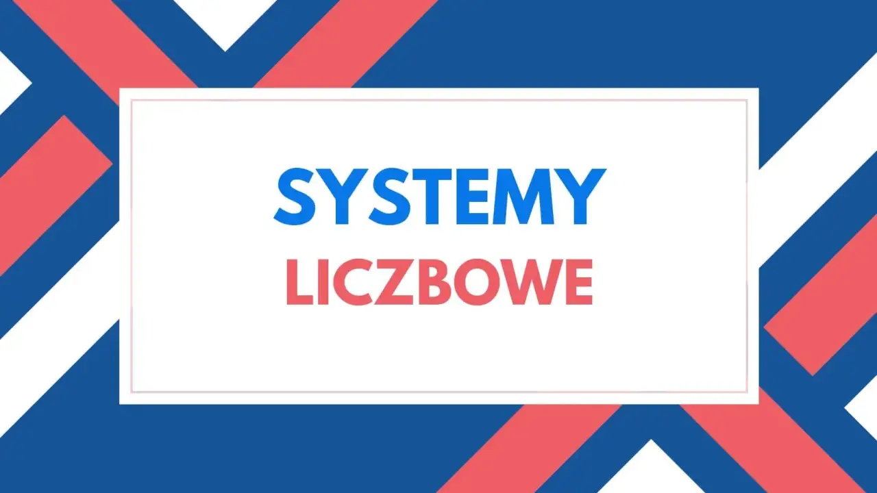 Grafika z napisem "SYSTEMY LICZBOWE" na tle geometrycznych kształtów w kolorach niebieskim, czerwonym i białym.