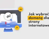 Jak dobrać domenę? Uniknij błędów i zbuduj markę online