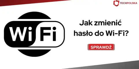 Jak zmienić hasło Wi-Fi? Poradnik krok po kroku + operatorzy