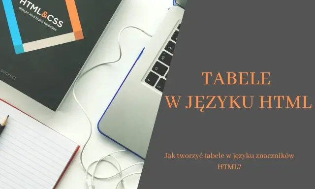 Jak zrobić tabelę w HTML? Od podstaw do zaawansowanych technik