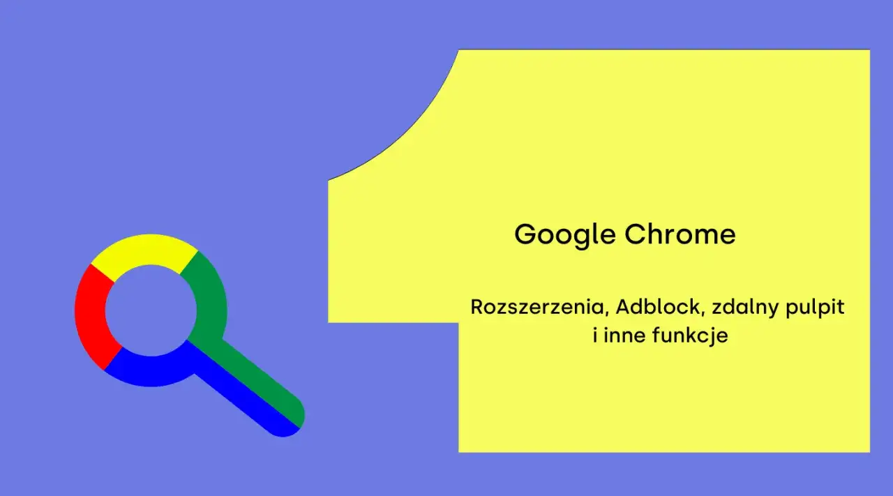 Dlaczego warto skonfigurować Google Chrome